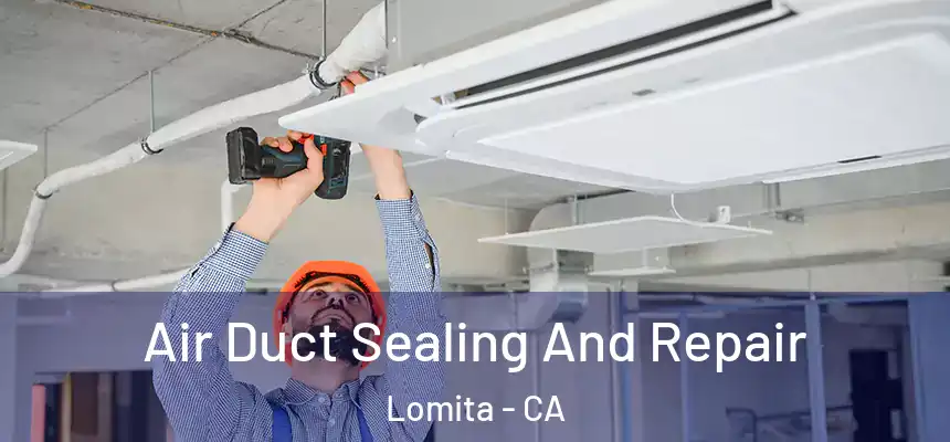  Air Duct Sealing And Repair Lomita - CA