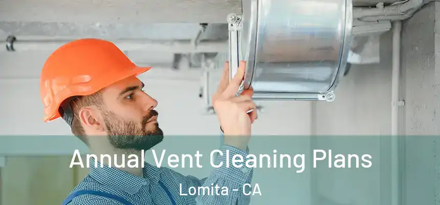  Annual Vent Cleaning Plans Lomita - CA