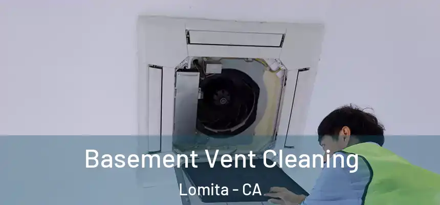  Basement Vent Cleaning Lomita - CA