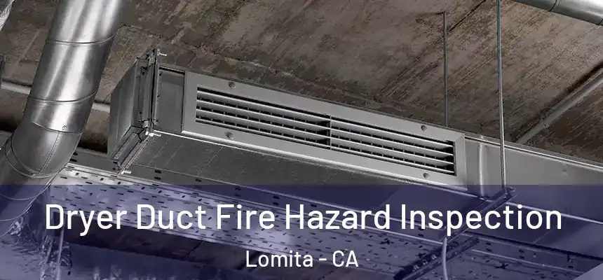  Dryer Duct Fire Hazard Inspection Lomita - CA