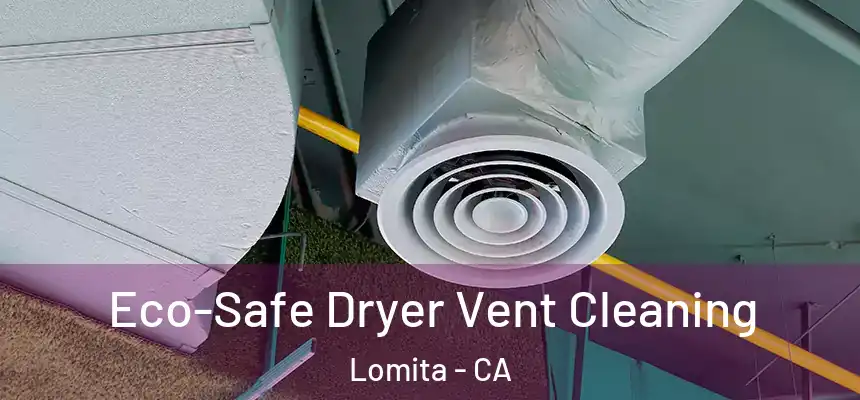  Eco-Safe Dryer Vent Cleaning Lomita - CA