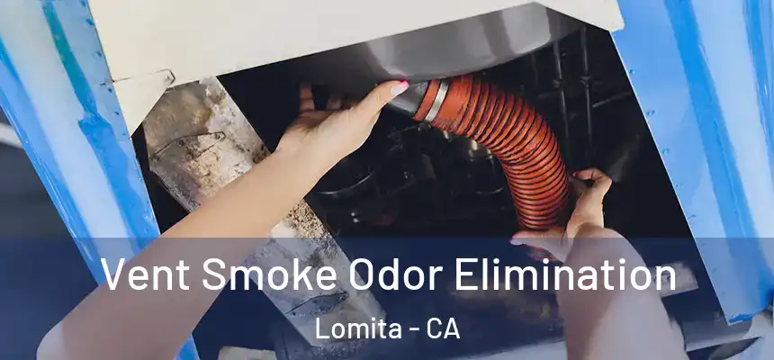  Vent Smoke Odor Elimination Lomita - CA